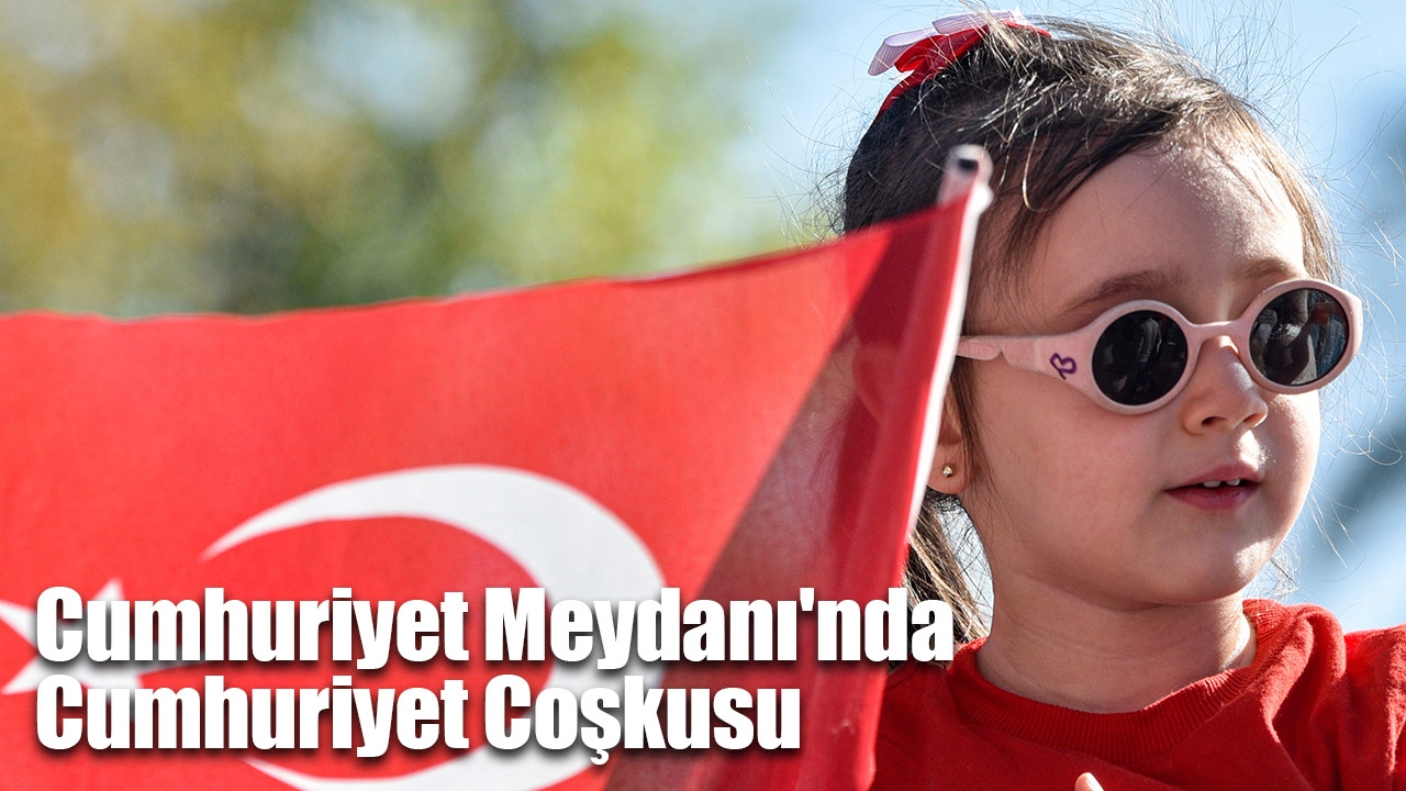 Cumhuriyet Meydanı'nda Cumhuriyet Coşkusu