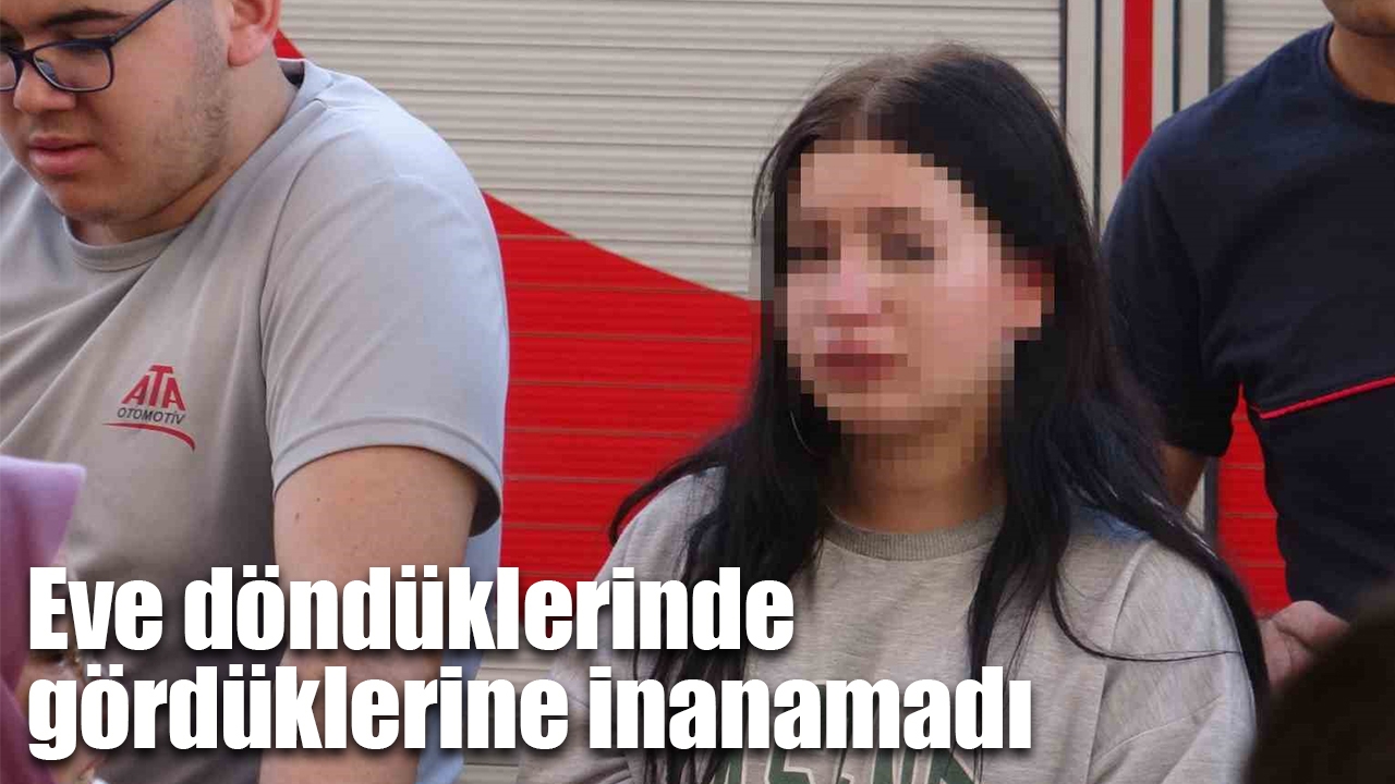 Eve döndüklerinde gördüklerine inanamadı