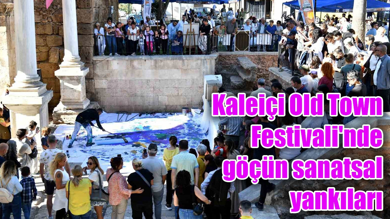 Kaleiçi Old Town Festivali'nde göçün sanatsal yankıları