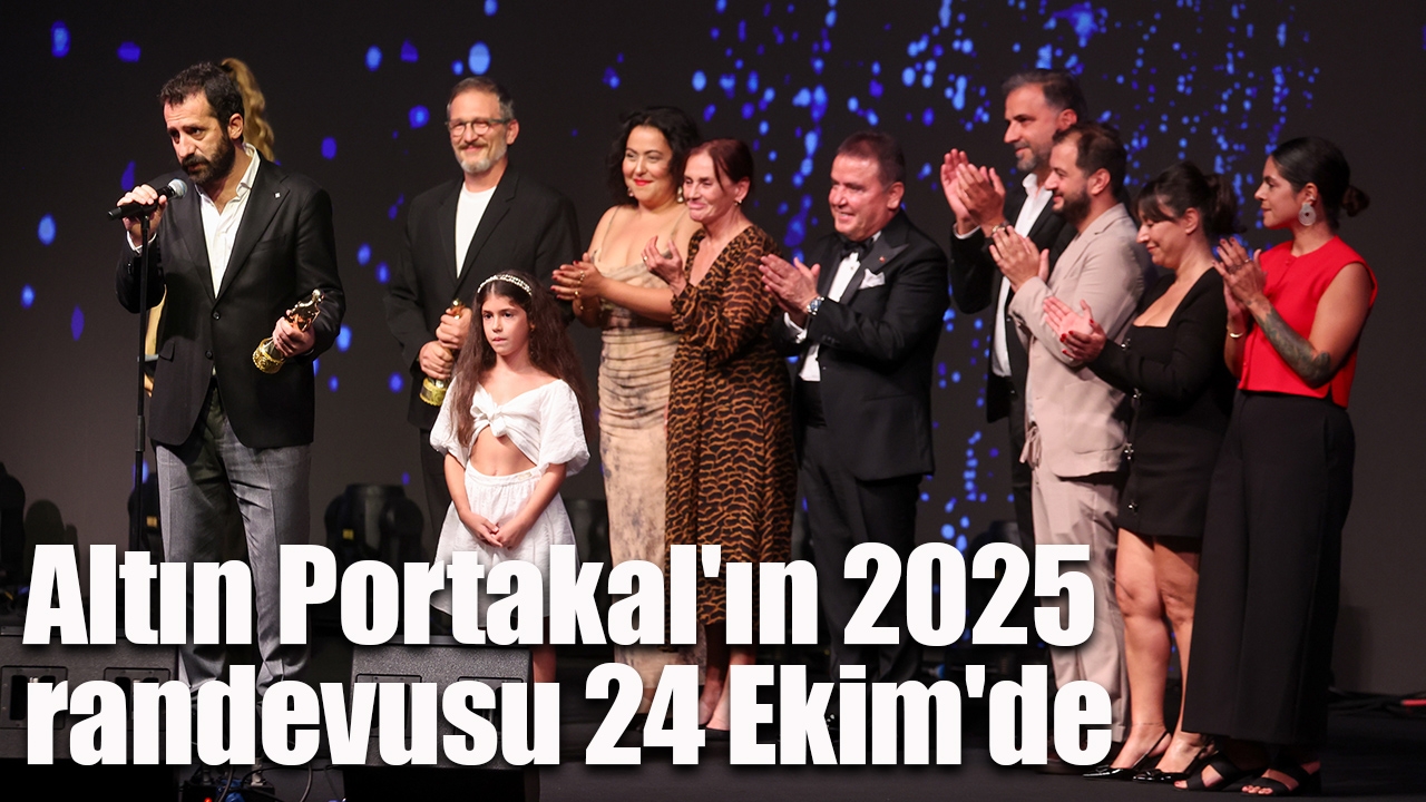 Altın Portakal'ın 2025 randevusu 24 Ekim'de