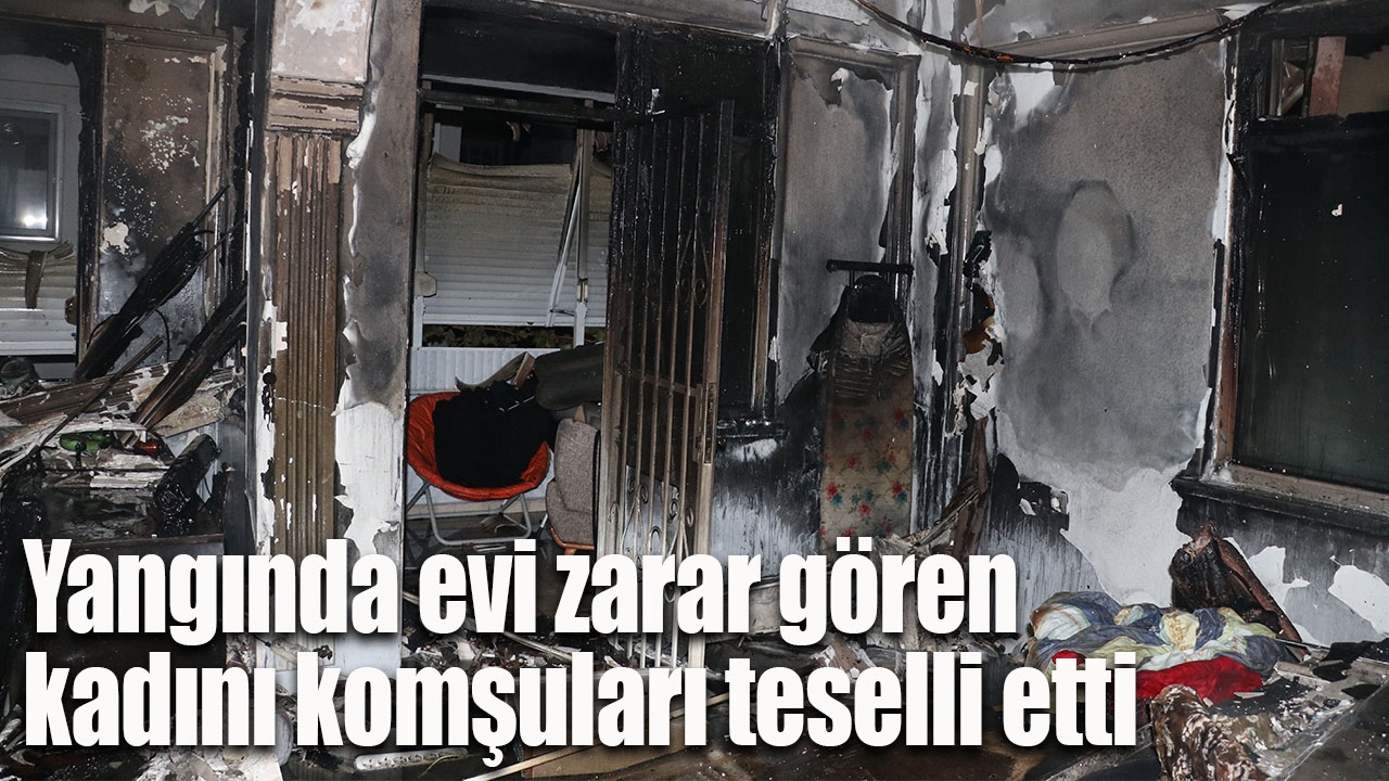 Yangında evi zarar gören kadını komşuları teselli etti